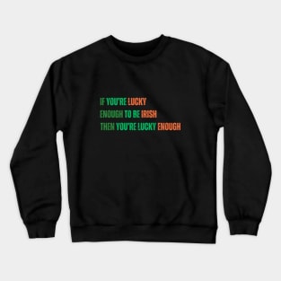 Motivational Saying for St. Patrick’s Day - Irish Luck Quote, Inspirational Saying in Green and Orange Text Crewneck Sweatshirt